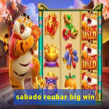 sabado roubar big win